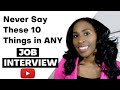 10 Things You Should Never Say In a Job Interview