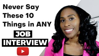 10 Things You Should Never Say In a Job Interview