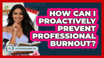 How Can I Proactively Prevent Professional Burnout? - The Time Management Pro