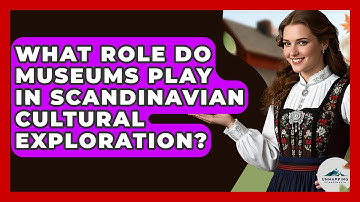 What Role Do Museums Play in Scandinavian Cultural Exploration? - Unmapping Scandinavia
