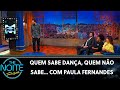 Quem sabe dança, quem não sabe... com Paula Fernandes | The Noite (08/08/19)