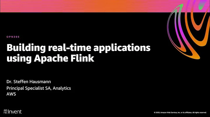 AWS re:Invent 2020: Building real-time applications using Apache Flink