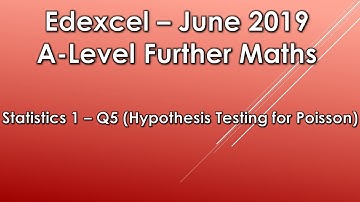 Edexcel A Level Further Maths: June 2019 Statistics 1 - Q5 (Hypothesis Testing For Poisson)