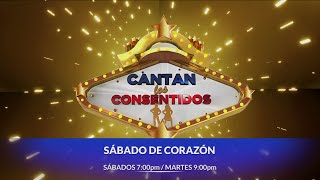 Cantan Los Consentidos - SÁBADO DE CORAZÓN | Sábado 7:00 p.m.