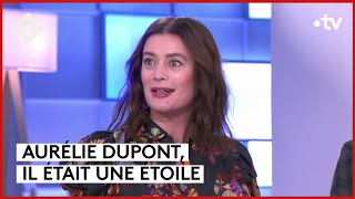Aurélie Dupont, Une vie de danse - C à Vous - 04/04/2024
