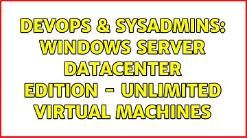 DevOps & SysAdmins: Windows Server Datacenter Edition - Unlimited Virtual Machines