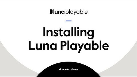 #LunaAcademy: Installing Luna Playable