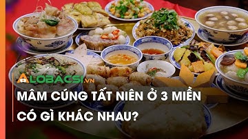 Mâm cúng tất niên ở 3 miền Bắc Trung Nam có gì khác nhau? | Video AloBacsi