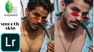 Skin smooth snapseed and lightroom photo editing