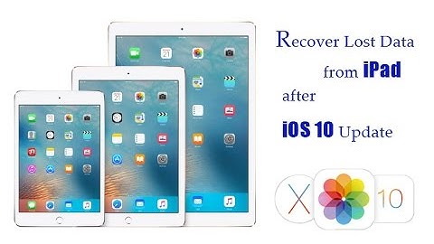 How to Recover Lost Data from iPad after Updating to iOS 10