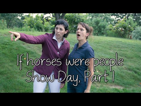 if-horses-were-people---show-day,-part-1