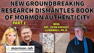 Ep57 Pt 1 New Groundbreaking Research Dismantles Book Of Mormon Authenticity W Dr John Lundwall