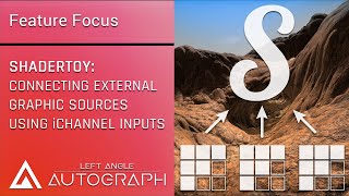 Feature Focus Shadertoy Connecting external graphic sources through iChannel inputs