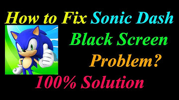 How to Fix Sonic Dash App Black Screen Problem Solutions in Android - Sonic Dash Black Screen Error