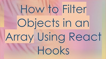 How to Filter Objects in an Array Using React Hooks