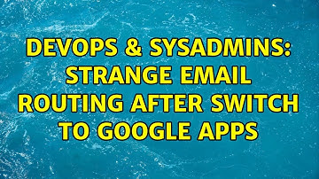 DevOps & SysAdmins: Strange email routing after switch to Google Apps