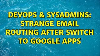 Celebrity DevOps & SysAdmins: Strange email routing after switch to Google Apps Profile