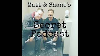 Matt and Shane's Secret Podcast Ep  27   Q+ May 17, 2017