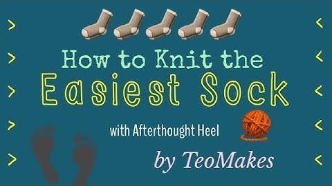 How to knit Socks with Afterthought Heel | TeoMakes
