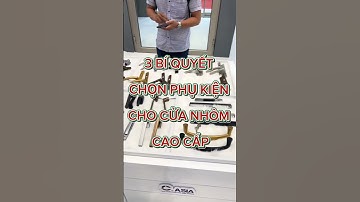 Bí quyết lựa chọn phụ kiện cho cửa nhôm kính cao cấp ! #phukiencua #khanhnhom #cuanhomkinhcaocap