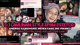 DJ LAMUNAN STYLE EPAM ESTETOD || AMERGO KABIDHUNG WEWAYANG ING PIKIRKU VIRAL TIKTOK 2024 !! 🔥