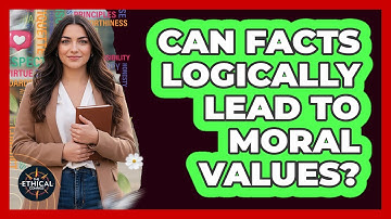 Can Facts Logically Lead To Moral Values?