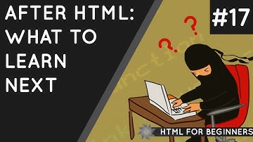 HTML Tutorial for Beginners 17 - What To Do Next