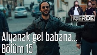 İçerde 15.  - Alyanak Gel Babana... Resimi