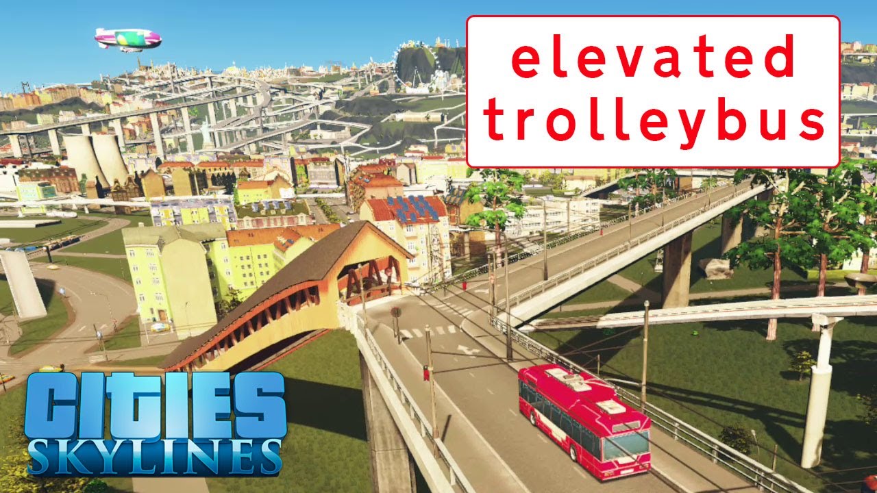 Cities Skylines Elevated Trolleybus YouTube