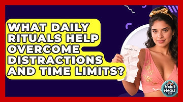 What Daily Rituals Help Overcome Distractions And Time Limits? - Habit Hacks Hub