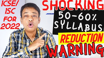 ICSE/ISC 2022 Board Shocking Updates- Early ICSE/ISC Board Exams 2021, Syllbus Reduced upto 50% More