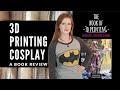 The Book of 3D Printing by KANUMI Cosplay - A Review and Honest Opinion