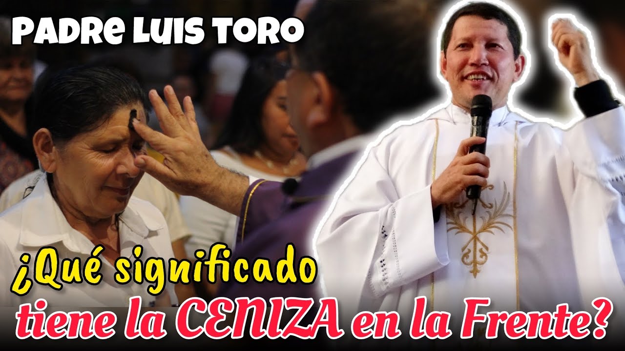 PADRE LUIS TORO🤔¿Qué significado tiene la CENIZA EN LA FRENTE? JOSÉ TORO PREDICADOR 