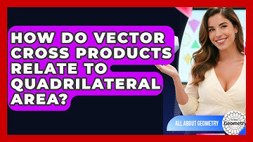 How Do Vector Cross Products Relate To Quadrilateral Area? - All About Geometry