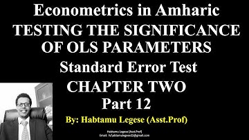 Econometrics in Amharic Chapter 2 Part 12 TESTING THE SIGNIFICANCE OF PARAMETERS Standard Error Test