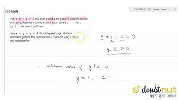 If `x\\ +\\ y\\ +\\ z\\ =\\ 9` and both `y\\ a n d\\ z` are positive integers greater than zero,...