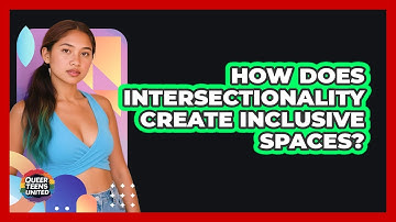 How Does Intersectionality Create Inclusive Spaces? - Queer Teens United