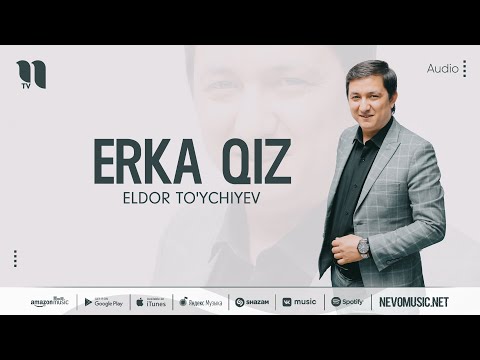 Eldor To'ychiyev — Erka qiz (audio 2022)