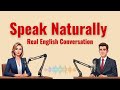 Speak Naturally The Art of Real English Conversation