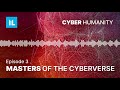 Episode 3: Masters of the Cyberverse | Cyber Humanity