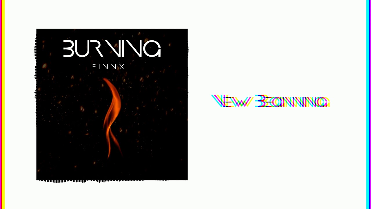 Watch New Beginning - Finnx (Burning - EP) on YouTube Watch New Beginning - Finnx (Burning - EP) on YouTube