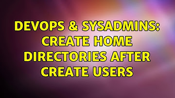 DevOps & SysAdmins: create home directories after create users (10 Solutions!!)