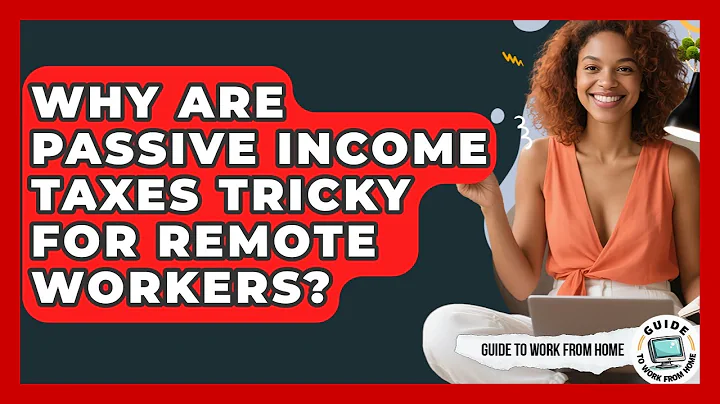 Why Are Passive Income Taxes Tricky For Remote Workers? - Guide To Work From Home