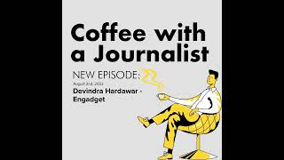 Devindra Hardawar, a Senior Editor at Engadget | Coffee with a Journalist