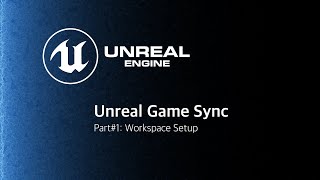 Unreal Game Sync #1: Workspace Setup screenshot 4