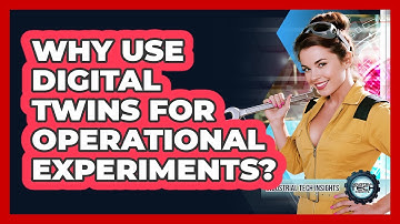 Why Use Digital Twins For Operational Experiments?