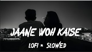 Jane Woh Kaise Log The || lofi ×Slowed ||