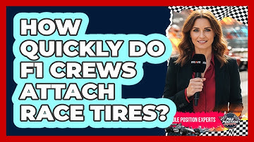 How Quickly Do F1 Crews Attach Race Tires?