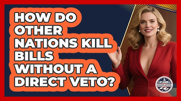 How Do Other Nations Kill Bills Without A Direct Veto? - Inside the Legislative Branch