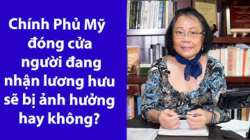 P84 - ASXH - Chính Phủ Mỹ đang đóng cửa người lãnh lương hưu có bị ảnh hưởng hay không?